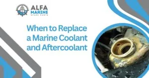 When to Replace a Marine Coolant and Aftercoolant