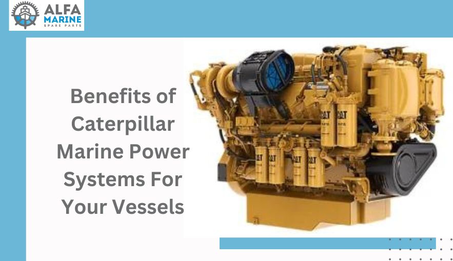 Benefits of Caterpillar Marine Power Systems For Your Vessels