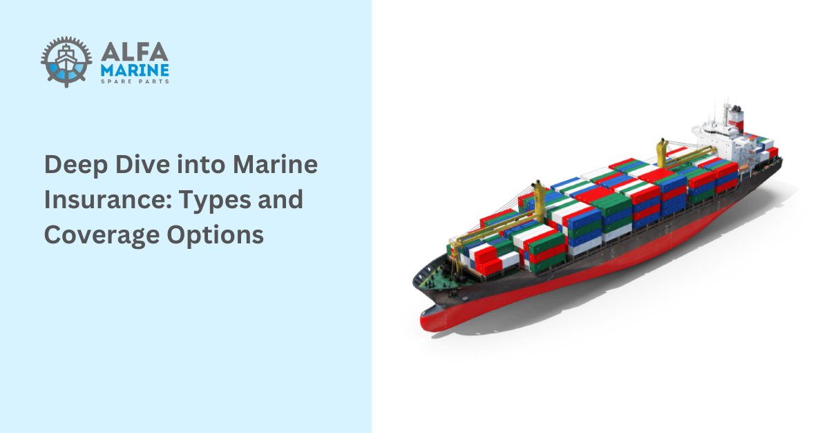 Deep Dive into Marine Insurance: Types and Coverage Options