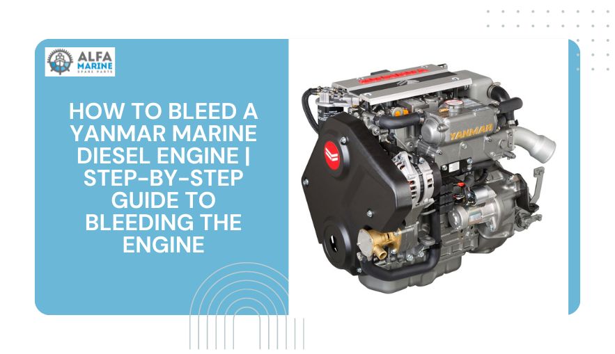 How to bleed a Yanmar marine diesel engine | Step-by-Step Guide