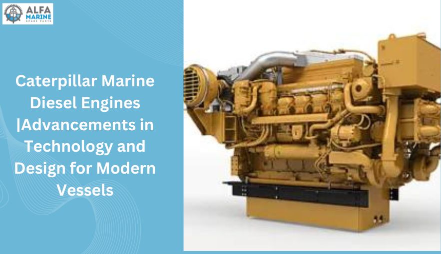 Caterpillar Marine Diesel Engines |Advancements in Technology and Design for Modern Vessels