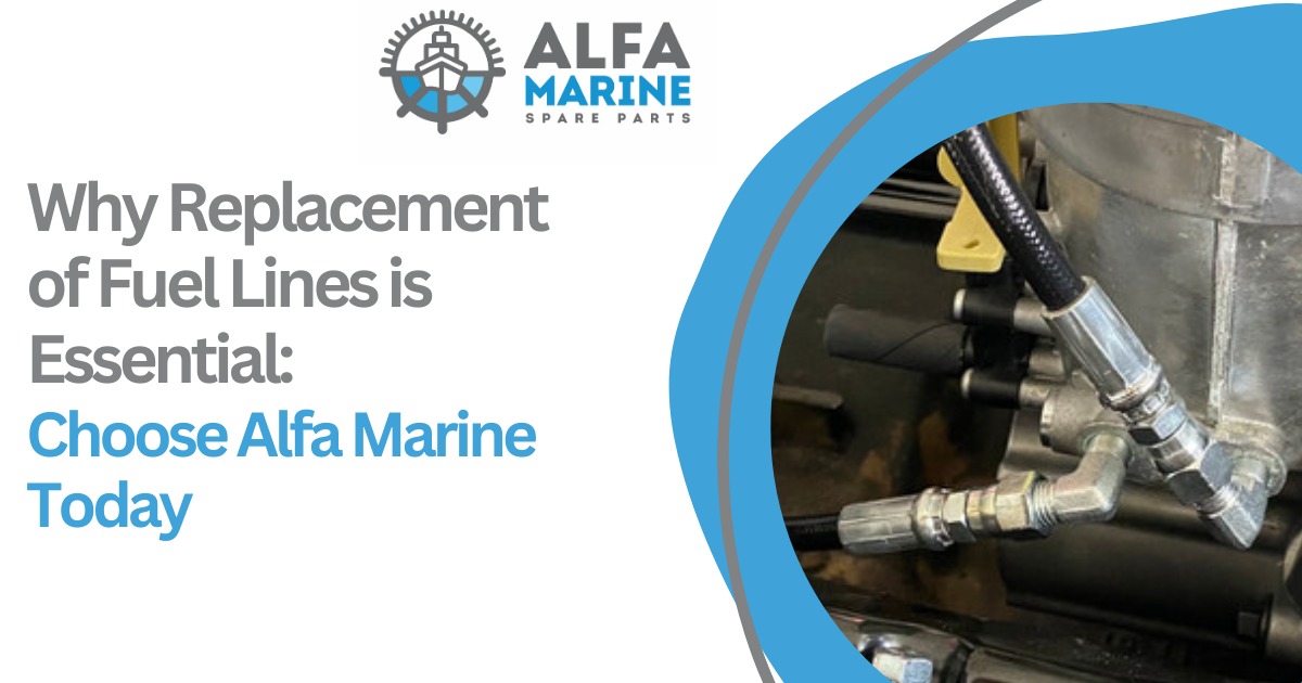 Why Replacement of Fuel Lines is Essential: Choose Alfa Marine Today